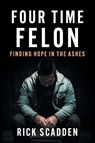 Four Time Felon - Rick Scadden - 9781544549750