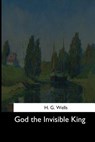 God the Invisible King - H. G. Wells - 9781544624204