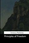 Principles of Freedom - Terence J. Macswiney - 9781544663821