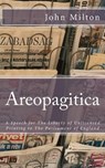 Areopagitica: A Speech for The Liberty of Unlicensed Printing to The Parliament of England - John Milton - 9781545455982