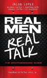 Real Men/Real Talk - LOPEZ,  Jacob ; Cortijo, Ricardo ; Soto, Jonathan - 9781545664834