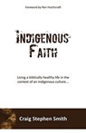 Indigenous Faith - Craig Stephen Smith - 9781545667392