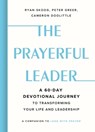 The Prayerful Leader - Cameron Doolittle ; Peter Greer ; Ryan Skoog - 9781546011491