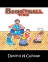 It's Basketball Time - Danielle N Calhoun - 9781546210375