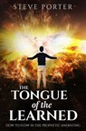 Tongue of the Learned: How to Flow in the Prophetic Anointing - Steve Porter - 9781546392248