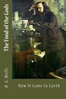 The Food of the Gods: and How It Came to Earth - H. G. Wells - 9781546444992