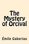The Mystery of Orcival - GABORIAU,  Emile - 9781546605379