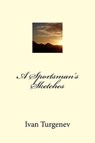 A Sportsman's Sketches - Ivan Turgenev - 9781546717737