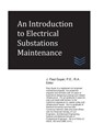 An Introduction to Electrical Substations Maintenance - J. Paul Guyer - 9781546763963