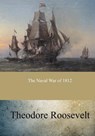 The Naval War of 1812 - Theodore Roosevelt - 9781546853930