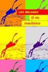 O rio inactínico - Luc Delvaux - 9781547525942