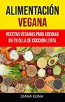 Alimentación Vegana - Recetas Veganas Para Cocinar En Tu Olla De Cocción Lenta - Diana Kuma - 9781547570942