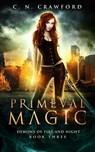 Primeval Magic: An Urban Fantasy Novel - C. N. Crawford - 9781548199197