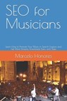 SEO for Musicians: Learn How to Promote Your Music in Search Engines and Get More Streams, Downloads, Fans, and Sales - Marcelo Honores - 9781549652721