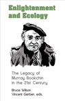 Enlightenment and Ecology - The Legacy of Murray Bookchin in the 21st Century - Bruce Wilson ; Vincent Gerber - 9781551647111