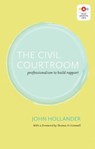 The Civil Courtroom: Professionalism to Build Rapport - John Hollander - 9781552213353