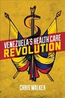 Venezuela's Health Care Revolution - Chris Walker - 9781552667309