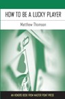 How to Be a Lucky Player - Matthew Thomson - 9781554947829