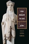 Too Bright to See & Alma - Linda Gregg - 9781555973575