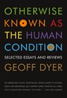 OTHERWISE KNOWN AS THE HUMAN CONDIT - GEOFF DYER - 9781555975791