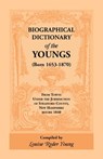 Biographical Dictionary of The Youngs (Born 1653-1870) From Towns Under the Jurisdiction of Strafford County, New Hampshire before 1840 - Louise Rider Young - 9781556132858