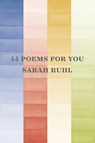 44 poems for you - Sarah Ruhl - 9781556595844