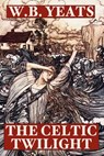 The Celtic Twilight - W. Yeats - 9781557425034