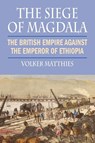 The Siege of Magdala - Volker Matthies - 9781558765528