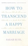 How to Transcend a Happy Marriage - Sarah Ruhl - 9781559365727