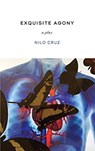 Exquisite Agony - Nilo Cruz - 9781559369510