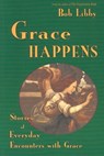 Grace Happens - Bob Libby - 9781561010912