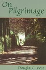 On Pilgrimage - Douglas C. Vest - 9781561011506