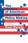 The Politics of American Economic Policy Making - Paul Peretz - 9781563245671