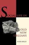 Social Life in Old New Orleans - Eliza Ripley - 9781565544604