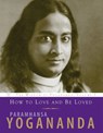 How to Love and be Loved - Paramhansa Yogananda - 9781565893160