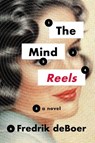 The Mind Reels - Fredrik deBoer - 9781566897372