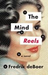 The Mind Reels - Fredrik deBoer - 9781566897372