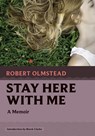 Stay Here with Me - Robert Olmstead - 9781567927795