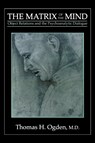 The Matrix of the Mind - Thomas H. Ogden - 9781568210513