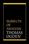 Subjects of Analysis - Thomas H. Ogden - 9781568218038
