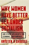 Why Women Have Better Sex Under Socialism - Kristen R. Ghodsee - 9781568588902