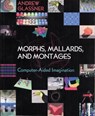 Morphs, Mallards, and Montages - Andrew S. Glassner - 9781568812311