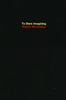 To Dare Imagining - Dilar Dirik ; David Levi Strauss ; Michael Taussig - 9781570273124