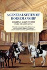 General System of Horsemanship: A Facsimile Reproduction of the Edition of 1743 with a Foreword by William C. Steinkraus and a Technical Commentary by - William Cavendish - 9781570765537