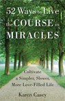 52 Ways to Live the Course in Miracles - Karen Casey - 9781573246842