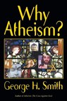 Why Atheism? - SMITH,  George H. - 9781573922685