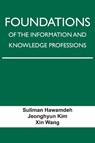 Foundations of the Information and Knowledge Professions - Suliman Hawamdeh ; Jeonghyun Kim ; Xin Wang - 9781574418941