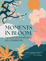 Moments in Bloom - Alexis Agliano Sanborn ; Kit Lanthier - 9781577158257