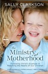 The Ministry of Motherhood - Sally Clarkson - 9781578565825