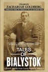 Tales of Bialystok: A Jewish Journey from Czarist Russia to America - Charles Zachariah Goldberg - 9781578690046